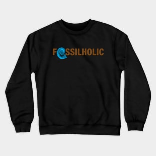 Paleontologists funny fossil collector gift - fossilholic Crewneck Sweatshirt